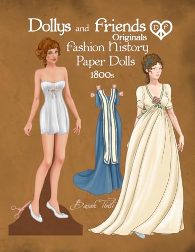 Dollys and Friends Originals Fashion History Paper Dolls, 1800s: Fashion Activity Dress Up Collection of Empire and Regency Costumes von Independently published